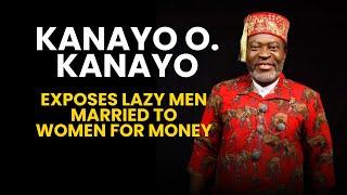 KANAYO EXPOSES MEN WHO MARRY WOMEN FOR MONEY