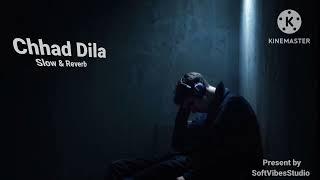 "Chadd Dila (Slow + Reverb) Lamber Hussainpuri /Soft Vibes Studio