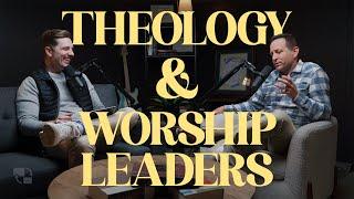 4 Things Worship Leaders MUST Know About Theology and Ecclesiology