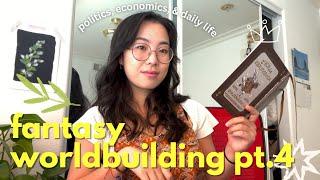  fantasy worldbuilding pt. 4: politics, economics, & daily life