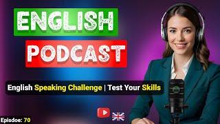 English Speaking Challenge | Test Your Skills | Podcast For Improving English | English Podcast