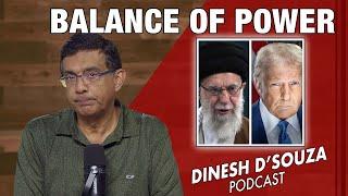 BALANCE OF POWER Dinesh D’Souza Podcast Ep1110