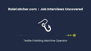 Textile Finishing Machine Operator : Job Interviews Uncovered