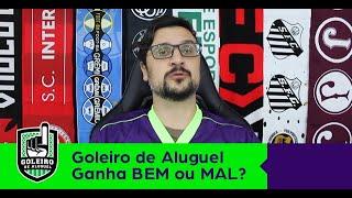 Goleiro de Aluguel ganha bem ou mal?