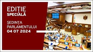 Ședința Parlamentului Republicii Moldova - 4 Iulie 2024