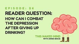 EP 26: Reader Question – How Can I Combat the Depression After Giving Up Drinking?