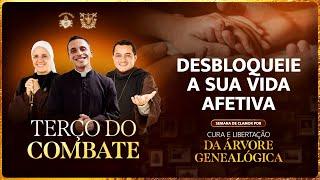 Terço do Combate - DESBLOQUEIE SUA VIDA AFETIVA - 05/11