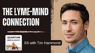 E6 Complex Lyme Disease & Mental Health with Tim Hammond