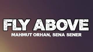 Mahmut Orhan & Sena Sener - Fly Above (Lyrics) [Ultra Music]