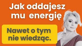 Ty więdniesz, On rośnie.  Jak oddajesz mu swoją energię?