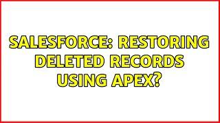 Salesforce: Restoring deleted records using apex? (2 Solutions!!)