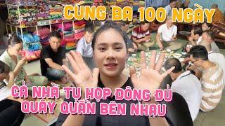 Hôm nay cúng Ba 100 ngày, cả nhà tụ họp đông đủ quây quần bên nhau