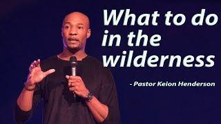 What to do in the wilderness | Pastor Keion Henderson