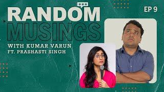 Random Musings Season 2 | Episode 9 ft. Prashasti Singh