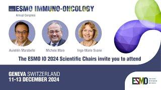 ESMO Immuno-Oncology 2024 Congress M. Maio, A. Marabelle and I. Svane invite you to attend