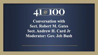 Conversation with Sec. Robert M. Gates and Sec. Andrew H. Card Jr, Moderator Jeb Bush