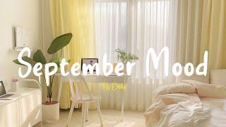 [Playlist] September Mood  Chill Music Playlist ~ Start your day positively with me