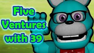 Five Ventures with 39 || OFFICIAL FIVE NIGHTS WITH 39 SPIN-OFF!!!