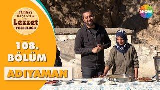 Turgay Başyayla ile Lezzet Yolculuğu 108. Bölüm | Adıyaman