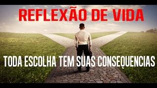 Toda escolha tem suas consequências - Reflexão de Vida