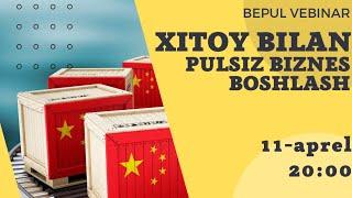 Xitoy bilan Pulsiz Biznes boshlash