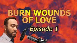 Burn wounds of Love. Episode 1