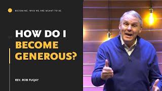 How Can I Be Generous |  Rev  Rob Fuquay