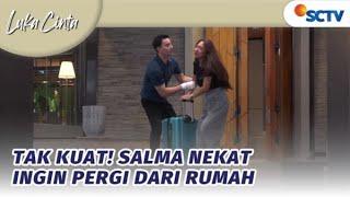 Tak Kuasa dengan Sikap William, Salma Keluar dari Rumah! | Luka Cinta - Episode 33