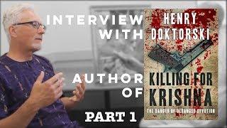 Interview With Henry Doktorski (Hrishikesh Dasa) - Killing For Krishna Part 1 of 2