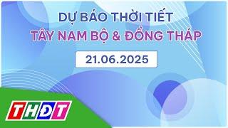 Dự báo Thời tiết tối, ngày 21/6/2025 | Tây Nam Bộ & Đồng Tháp | THDT