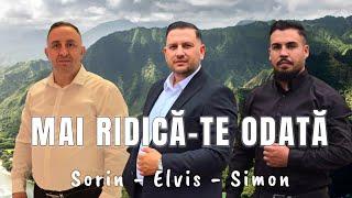 MAI RIDICA-TE  ODATĂ-Sorin,Elvis,Simon din barbulesti (Frați din Bărbulești)