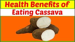 The Health Benefits of Eating Cassava