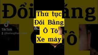 Thủ tục đổi bằng lái xe ô tô và xe máy #hailangthang #doibanglaixe #banglaixeoto #banglaixe #oto