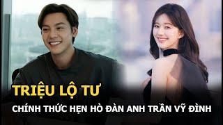 Triệu Lộ Tư chính thức hẹn hò đàn anh Trần Vỹ Đình