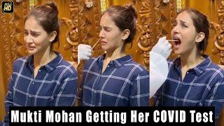 Mukti Mohan gets tears while getting her COVID 19 swab test done