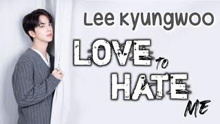 [FMV] LEE KYUNGWOO | Love To Hate Me |