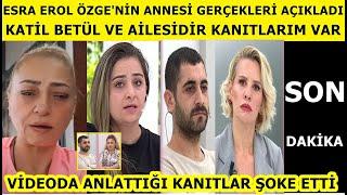 Esra Erol Özge'nin annesi Betül ve Veysel'le ilgili gerçekleri açıkladı! kim suçlu kanıtlarım var..