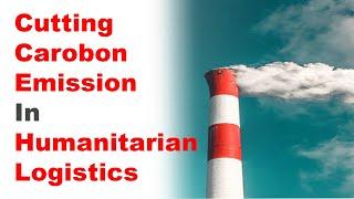 Cutting Carbon Emissions in Humanitarian Logistics (Recorded Webinar)