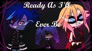 Ready As I'll Ever Be ~ GLMV | For LunarSun Studios