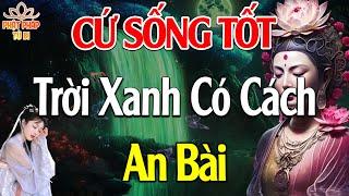 SỐNG LƯƠNG THIỆN rồi mọi chuyện tốt đẹp sẽ đến (cực hay ) - Phật Pháp Từ Bi