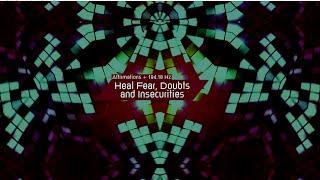 Heal Fear, Doubts and Insecurities (Affirmations + 194.18 Hz)