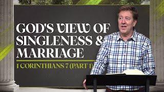 God's View of Singleness & Marriage  |  1 Corinthians 7 Part 1  |  Gary Hamrick