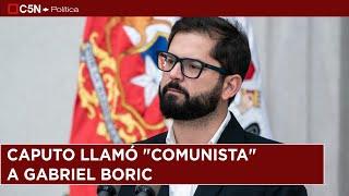 CAPUTO llamó "COMUNISTA" a GABRIEL BORIC