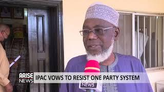 IPAC VOWS TO RESIST ONE PARTY SYSTEM - ARISE NEWS REPORT