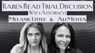 Lady Lawyers Live:  Attorneys Ali Motta and Melanie Little discuss and analyze the Karen Read Trial