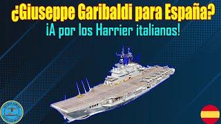 ¿PORTAAVIONES GIUSEPPE GARIBALDI para ESPAÑA? ¡A por HARRIER ITALIANOS!