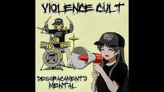 Violence Cult - Altos Níveis De Desgraçamento Mental (SINGLE) (Grindcore)