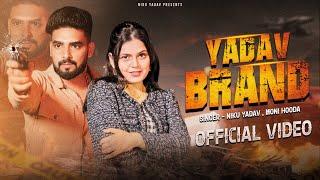 Yadav Brand (Official Video) | Niku Yadav Feat. Aayushi Yadav & Drishti Goswami | Moni Hooda