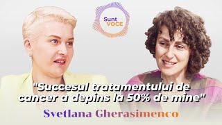 "Succesul tratamentului de cancer a depins la 50% de mine": #SUNTVOCE cu Svetlana Gherasimenco.