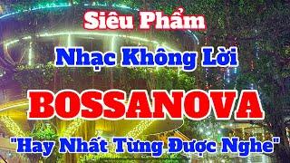 Liên Khúc Hòa Tấu Bossa Nova Hay Nhất Hiện Nay | Nhạc Bossa Nova Không Lời Mới Nhất | Organ Channel